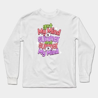 Colorful Summer Vibes Got My Mind On Summer Long Sleeve T-Shirt